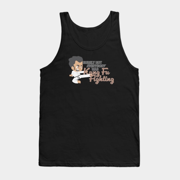 Surely Not Everybody was Kung Fu Fighting Tank Top by DCremoneDesigns